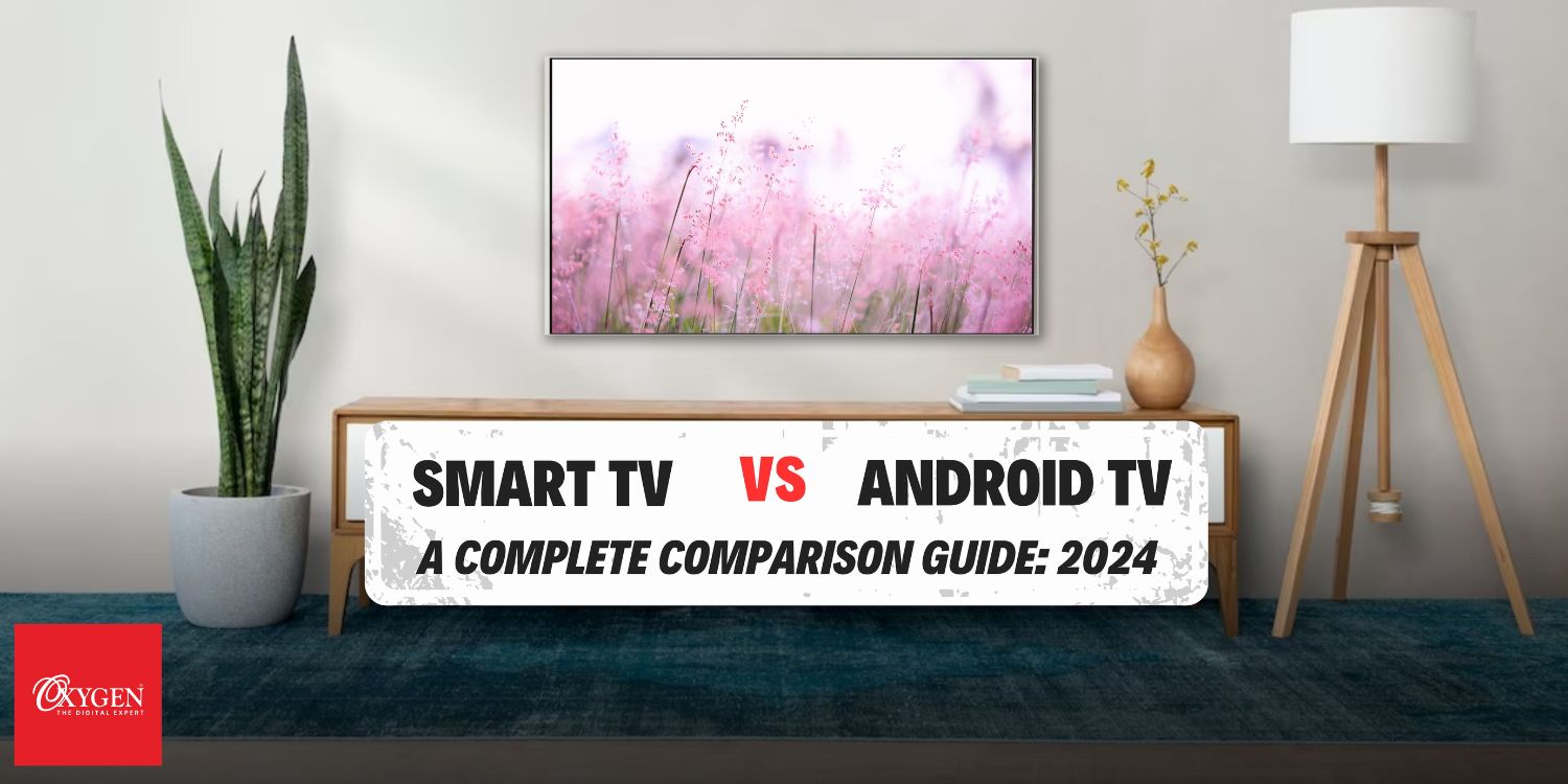 Smart TV vs Android TV: Top 5 Differences You Should Know in 2024